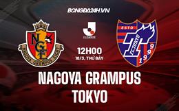 Nhận định - dự đoán Nagoya Grampus vs Tokyo 12h00 ngày 18/3 (VĐQG Nhật 2023)