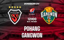 Nhận định bóng đá Pohang vs Gangwon 12h00 ngày 18/3 (VĐQG Hàn Quốc 2023)