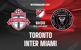 Nhận định Toronto vs Inter Miami 6h30 ngày 19/3 (Nhà Nghề Mỹ 2023)