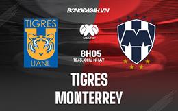 Nhận định - dự đoán Tigres vs Monterrey 8h05 ngày 19/3 (VĐQG Mexico 2023)