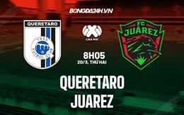 Nhận định - dự đoán Queretaro vs Juarez 8h05 ngày 20/3 (VĐQG Mexico 2023)