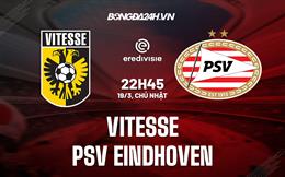 Nhận định Vitesse vs PSV Eindhoven 22h45 ngày 19/3 (VĐQG Hà Lan 2022/23)