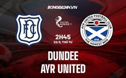 Nhận định Dundee vs Ayr 02h45 ngày 22/3 (Hạng 2 Scotland 2022/23)
