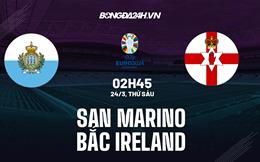 Nhận định San Marino vs Bắc Ireland 2h45 ngày 24/3 (Vòng loại Euro 2024)