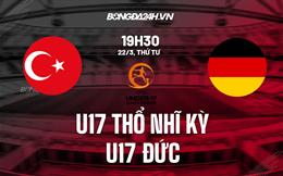 Nhận định U17 Thổ Nhĩ Kỳ vs U17 Đức 19h30 ngày 22/3 (Vòng loại U17 châu Âu 2023)