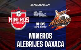Nhận định Mineros vs Alebrijes 8h05 ngày 22/3 (Hạng 2 Mexico 2023)