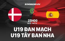 Nhận định U19 Đan Mạch vs U19 Tây Ban Nha 23h00 ngày 22/3 (Vòng loại U19 châu Âu 2023)