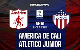 Nhận định America de Cali vs Atletico Junior 8h10 ngày 24/3 (VĐQG Colombia 2023)