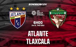 Nhận định - dự đoán Atlante vs Tlaxcala 6h00 ngày 24/3 (Hạng 2 Mexico 2023)