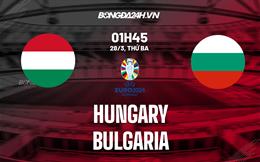 Nhận định bóng đá Hungary vs Bulgaria 1h45 ngày 28/3 (Vòng loại Euro 2024)