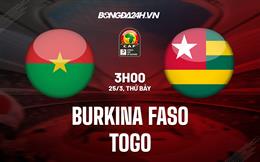 Nhận định - soi kèo Burkina Faso vs Togo 2h00 ngày 25/3 (Vòng loại CAN 2023)