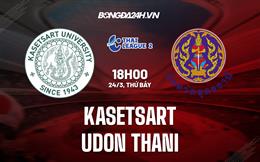 Nhận định Kasetsart vs Udon Thani 18h00 ngày 24/3 (Hạng 2 Thái Lan 2022/23)