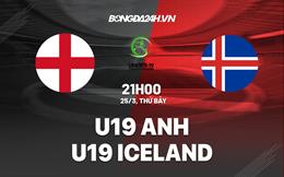 Nhận định - dự đoán U19 Anh vs U19 Iceland 21h00 ngày 25/3 (Vòng loại U19 châu Âu 2023)
