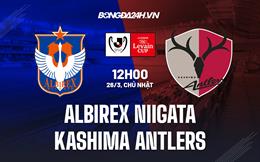 Nhận định Albirex Niigata vs Kashima Antlers 12h00 ngày 26/3 (Cúp Liên đoàn Nhật 2023)