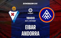 Nhận định Eibar vs Andorra 19h00 ngày 26/3 (Hạng 2 Tây Ban Nha 2022/23)