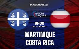 Nhận định Martinique vs Costa Rica 6h00 ngày 26/3 (CONCACAF Nations League 2022/23)