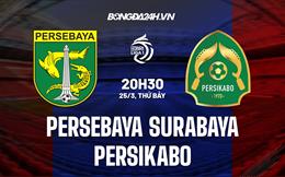 Nhận định Persebaya Surabaya vs Persikabo 20h30 ngày 25/3 (VĐQG Indonesia 2022/23)