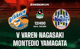 Nhận định Varen Nagasaki vs Montedio Yamagata 12h00 ngày 25/3 (Hạng 2 Nhật Bản 2023)