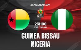 Nhận định Guinea-Bissau vs Nigeria 23h00 ngày 27/3 (Vòng loại CAN 2023)