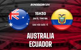 Nhận định Australia vs Ecuador 15h30 ngày 28/3 (Giao hữu quốc tế 2023)