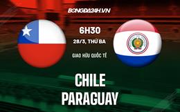 Nhận định bóng đá Chile vs Paraguay 6h30 ngày 28/3 (Giao hữu quốc tế)