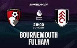Nhận định Bournemouth vs Fulham (21h00 ngày 1/4): Chủ nhà vượt khó