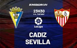 Nhận định bóng đá Cadiz vs Sevilla 23h30 ngày 1/4 (La Liga 2022/23)