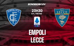 Nhận định bóng đá Empoli vs Lecce 23h30 ngày 3/4 (Serie A 2022/23)