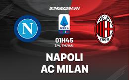 Nhận định Napoli vs AC Milan (01h45 ngày 3/4): Chuyển giao vương miện