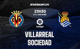 Nhận định bóng đá Villarreal vs Sociedad 23h30 ngày 2/4 (La Liga 2022/23)