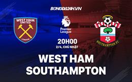 Nhận định West Ham vs Southampton (20h00 ngày 2/4): Trận cầu sinh tử