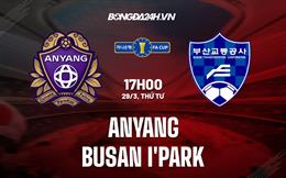 Nhận định Anyang vs Busan 17h00 ngày 29/3 (Cúp QG Hàn Quốc 2023)