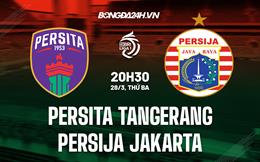 Nhận định Persita Tangerang vs Persija Jakarta 20h30 ngày 28/3 (VĐQG Indonesia 2023)