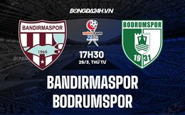 Nhận định Bandirmaspor vs Bodrumspor 17h30 ngày 29/3 (Hạng 2 Thổ Nhĩ Kỳ 2022/23)