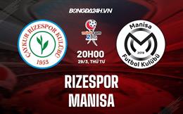 Nhận định Rizespor vs Manisa 20h00 ngày 29/3 (Hạng 2 Thổ Nhĩ Kỳ 2022/23)