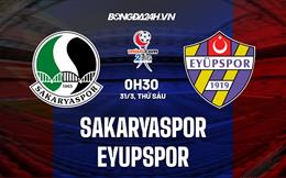 Nhận định Sakaryaspor vs Eyupspor 0h30 ngày 31/03 (Hạng 2 Thổ Nhĩ Kỳ 2022/23)