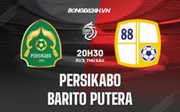 Nhận định Persikabo vs Barito Putera 20h30 ngày 31/3 (VĐQG Indonesia 2022/23)