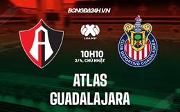 Nhận định bóng đá Atlas vs Guadalajara 10h10 ngày 2/4 (VĐQG Mexico 2023)