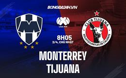 Nhận định bóng đá Monterrey vs Tijuana 8h05 ngày 2/4 (VĐQG Mexico 2023)