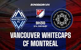 Nhận định Vancouver Whitecaps vs CF Montreal 9h30 ngày 2/4 (Nhà nghề Mỹ 2023)