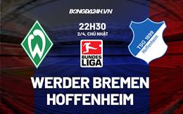 Nhận định - dự đoán Bremen vs Hoffenheim 22h30 ngày 2/4 (Bundesliga 2022/23)