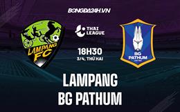 Nhận định Lampang vs BG Pathum 18h30 ngày 3/4 (VĐQG Thái Lan 2022/23)