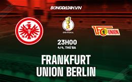 Nhận định bóng đá Frankfurt vs Union Berlin 23h00 ngày 4/4 (Cúp QG Đức 2022/23)