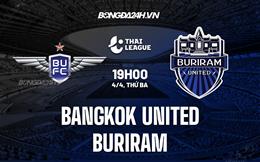 Nhận định Bangkok United vs Buriram 19h00 ngày 4/4 (VĐQG Thái Lan 2023)