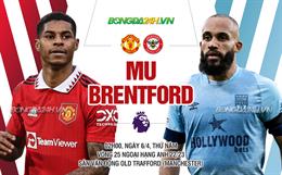 Nhận định MU vs Brentford (02h00 ngày 6/4): Đòi nợ được không?