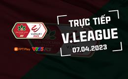 Xem trực tiếp V-League 2023 hôm nay 7/4 (Link xem FPT Play, VTV5)