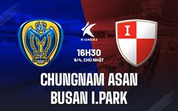 Nhận định Chungnam Asan vs Busan I.Park 16h30 ngày 9/4 (Hạng 2 Hàn Quốc 2023)