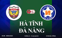 Trực tiếp Hà Tĩnh vs Đà Nẵng link xem V-League 8/4/2023 ở đâu ?