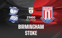 Nhận định Birmingham vs Stoke 21h00 ngày 10/4 (Hạng nhất Anh 2022/23)