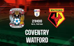 Nhận định bóng đá Coventry vs Watford 21h00 ngày 10/4 (Hạng Nhất Anh 2022/23)